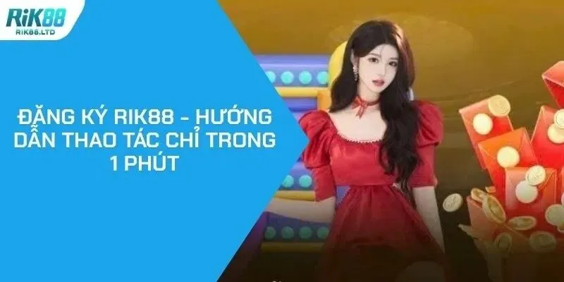 Chuẩn bị kỹ càng trước khi đăng ký Rik88